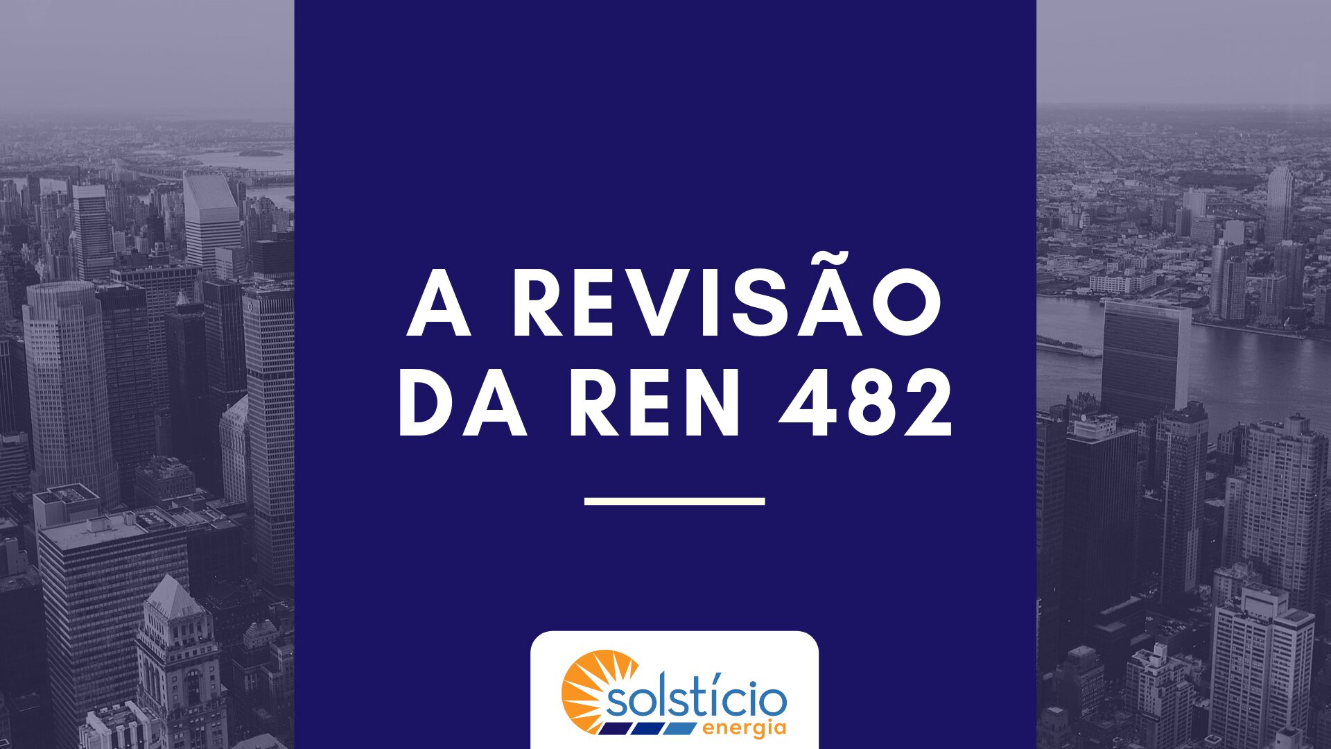 Revisão da REN 482 – A revisão das regras do setor de energia solar